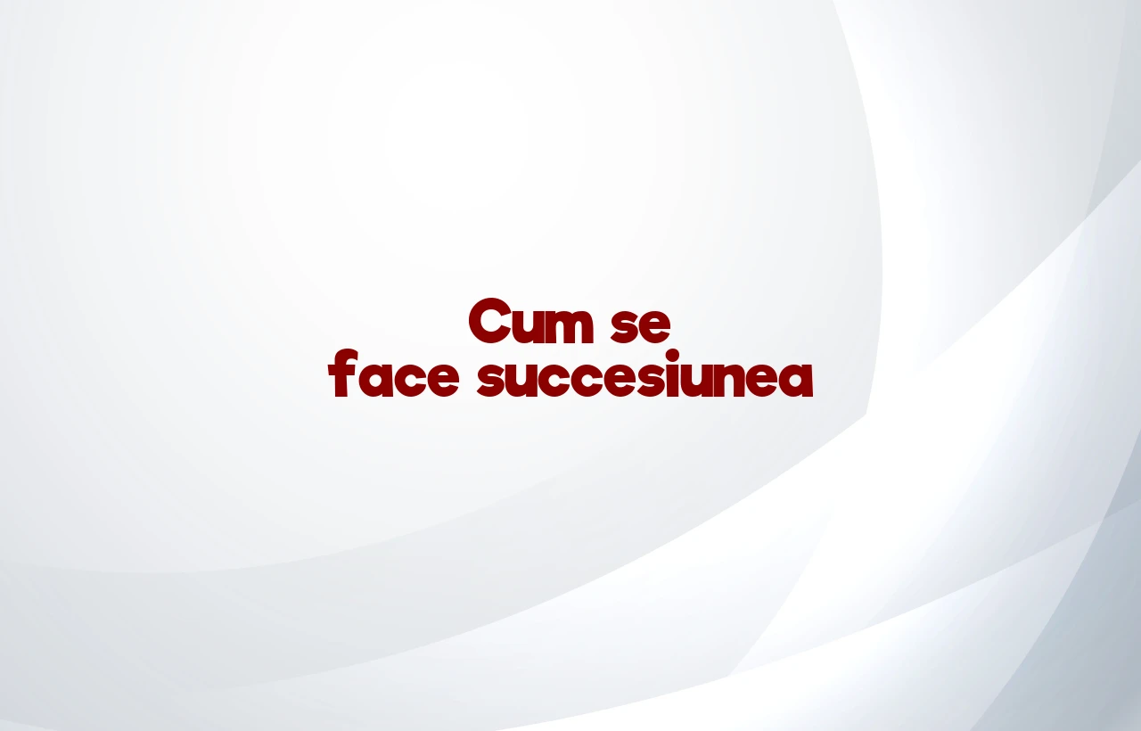 cum se face succesiunea